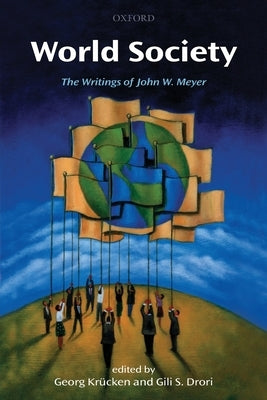 World Society: The Writings of John W. Meyer by Krücken, Georg