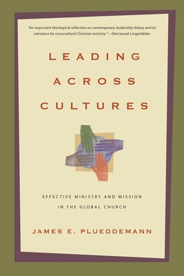 Leading Across Cultures: Effective Ministry and Mission in the Global Church by Plueddemann, James E.