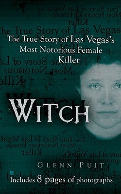 Witch: The True Story of Las Vegas' Most Notorious Female Killer by Puit, Glenn