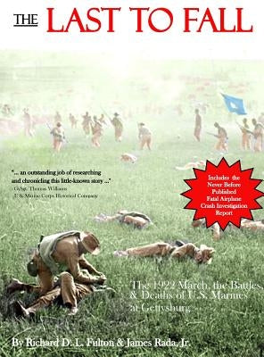 The Last to Fall: The 1922 March, Battles, & Deaths of U.S. Marines at Gettysburg by Fulton, Richard D. L.