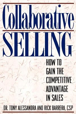 Collaborative Selling: How To Gain The Competitive Advantage in Sales by Barrera, Rick