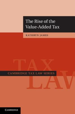 The Rise of the Value-Added Tax by James, Kathryn