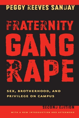 Fraternity Gang Rape: Sex, Brotherhood, and Privilege on Campus by Sanday, Peggy Reeves