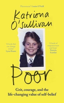 Poor: Grit, Courage, and the Life-Changing Value of Self-Belief by Sullivan, Katriona