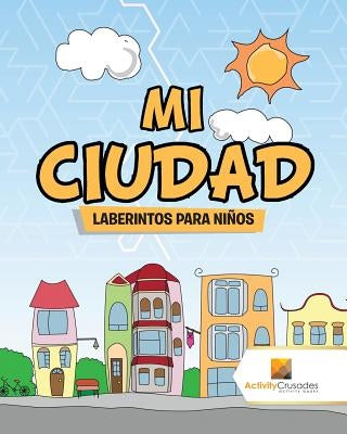 Mi Ciudad: Laberintos Para Niños by Activity Crusades