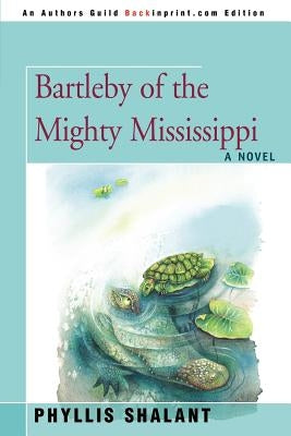 Bartleby of the Mighty Mississippi by Shalant, Phyllis