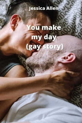 You make my day (gay story) by Allen, Jessica