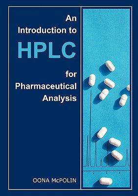 An Introduction to HPLC for Pharmaceutical Analysis by McPolin, Oona