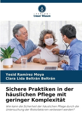 Sichere Praktiken in der häuslichen Pflege mit geringer Komplexität by Ramírez Moya, Yesid