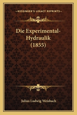 Die Experimental-Hydraulik (1855) by Weisbach, Julius Ludwig