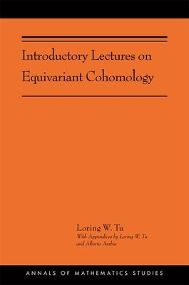 Introductory Lectures on Equivariant Cohomology: (Ams-204) by Tu, Loring W.