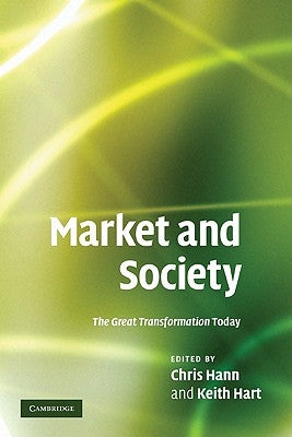 Market and Society: The Great Transformation Today by Hann, Chris