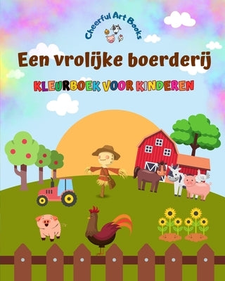 Een vrolijke boerderij - Kleurboek voor kinderen - Grappige en creatieve tekeningen van schattige boerderijdieren: Mooie verzameling schattige boerder by Books, Cheerful Art