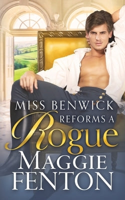 Miss Benwick Reforms a Rogue by Fenton, Maggie