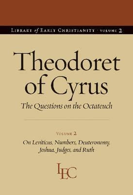 Theodoret of Cyrus: The Questions on the Octateuch Volume 2 on Leviticus, Numbers, Deuteronomy, Joshua, Judges, and Ruth by Petruccione, John F.