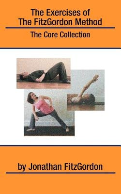 The Exercises of the FitzGordon Method: The Core Collection by Fitzgordon, Jonathan