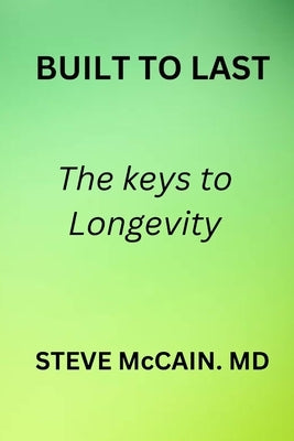 Built to Last: The keys to Longevity by McCain, Steve
