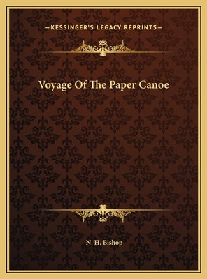 Voyage Of The Paper Canoe by Bishop, N. H.