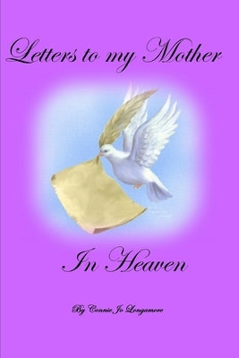 Letters to My Mother in Heaven by Longamore, Connie Jo