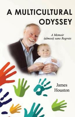 A Multicultural Odyssey: A Memoir (almost) sans Regrets by Houston, James