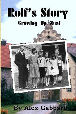 Rolf's Story: Growing Up Nazi by Gabbard, Alex