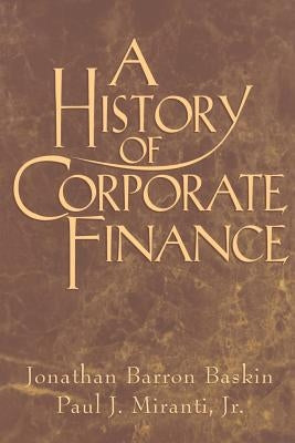 A History of Corporate Finance by Baskin, Jonathan Barron