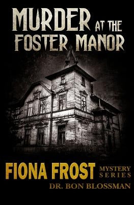 Fiona Frost: Murder at the Foster Manor by Blossman, Bon