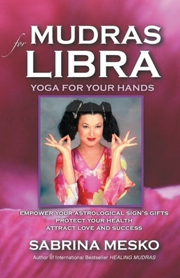 Mudras for Libra: Yoga for your Hands by Mesko, Sabrina