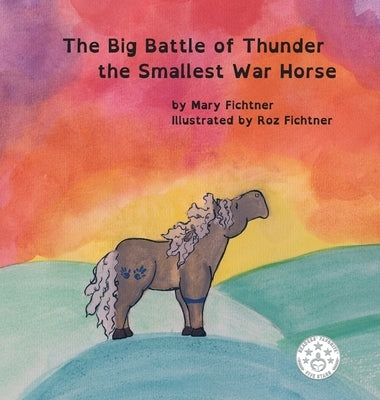 The Big Battle of Thunder the Smallest War Horse by Fichtner, Mary