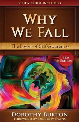 Why We Fall: The Power of Self-Awareness by Burton, Dorothy