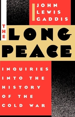 The Long Peace: Inquiries Into the History of the Cold War by Gaddis, John Lewis