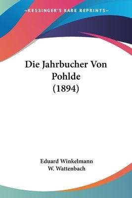 Die Jahrbucher Von Pohlde (1894) by Winkelmann, Eduard