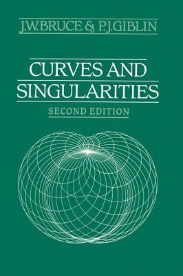 Curves and Singularities: A Geometrical Introduction to Singularity Theory by Bruce, J. W.