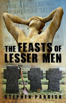 The Feasts of Lesser Men by Parrish, Stephen