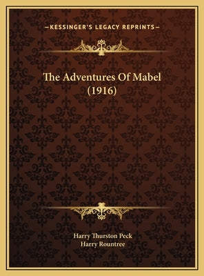 The Adventures Of Mabel (1916) by Peck, Harry Thurston