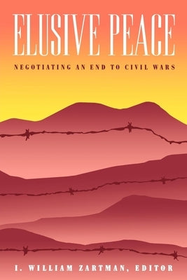 Elusive Peace: Negotiating an End to Civil Wars by Zartman, I. William