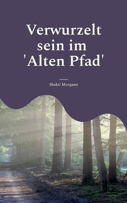 Verwurzelt sein im 'Alten Pfad' by Morgane, Shakti