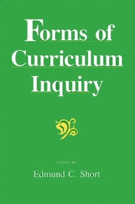 Forms of Curriculum Inquiry by Short, Edmund C.