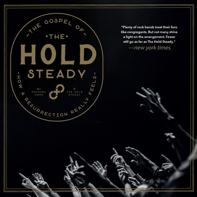 The Gospel of the Hold Steady: How a Resurrection Really Feels by Hann, Michael