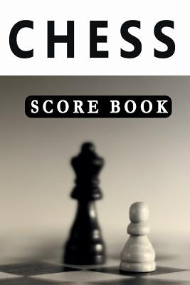 Chess Score Book: The Ultimate Chess Board Game Notation Record Keeping Score Sheets for Informal or Tournament Play by Chess Scorebook Publishers