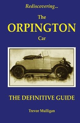Rediscovering... the Orpington Car by Mulligan, Trevor