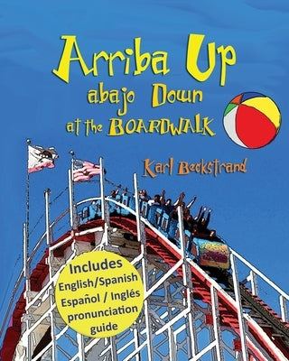 Arriba Up, Abajo Down at the Boardwalk: A Picture Book of Opposites by Beckstrand, Karl