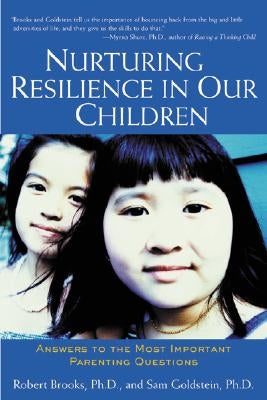 Nurturing Resilience in Our Children: Answers to the Most Important Parenting Questions by Brooks, Robert