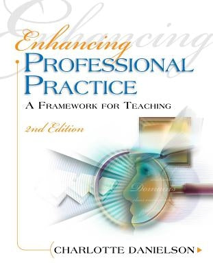 Enhancing Professional Practice: A Framework for Teaching by Danielson, Charlotte