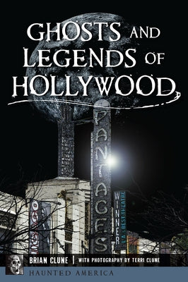 Ghosts and Legends of Hollywood by Clune, Brian