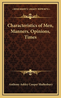 Characteristics of Men, Manners, Opinions, Times by Shaftesbury, Anthony Ashley Cooper