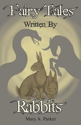 Fairy Tales Written By Rabbits by Parker, Mary a.