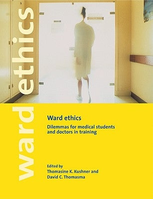 Ward Ethics: Dilemmas for Medical Students and Doctors in Training by Kushner, Thomasine K.
