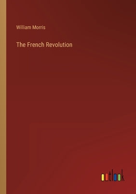 The French Revolution by Morris, William