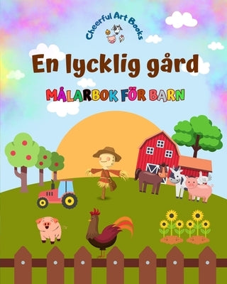 En lycklig gård - Målarbok för barn - Roliga och kreativa teckningar av bedårande lantbruksdjur: Charmig samling av söta gårdsscener för barn by Books, Cheerful Art